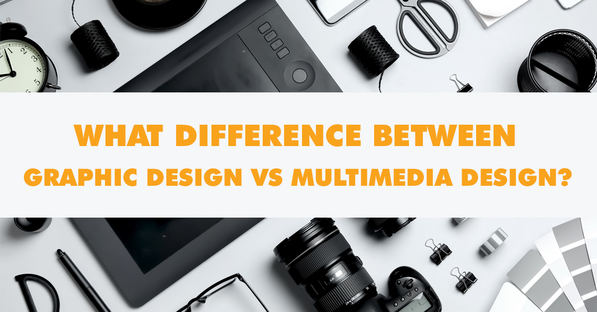 What is the Difference Between Multimedia Design and Graphic Design?